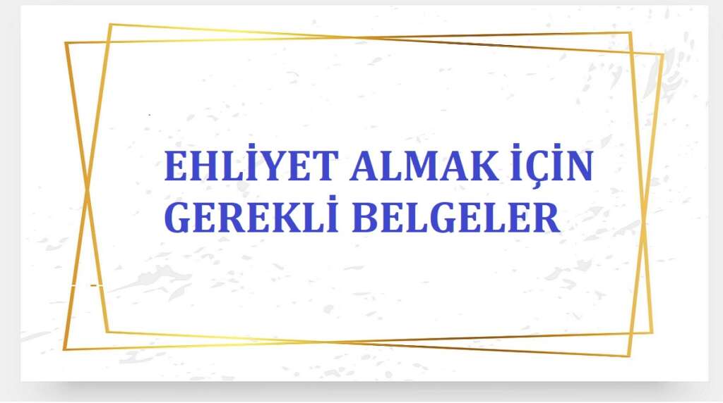 Ehliyet Almak İçin Gerekli Belgeler